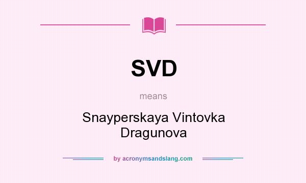 What does SVD mean? It stands for Snayperskaya Vintovka Dragunova
