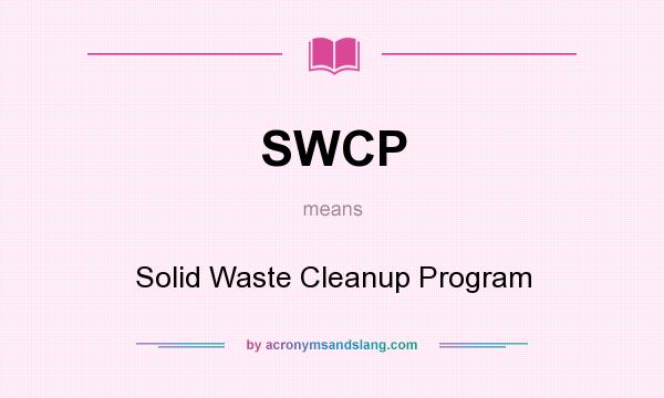 What does SWCP mean? It stands for Solid Waste Cleanup Program