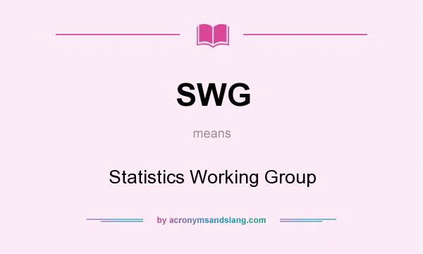 What does SWG mean? It stands for Statistics Working Group