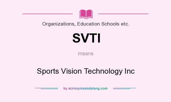 What does SVTI mean? It stands for Sports Vision Technology Inc
