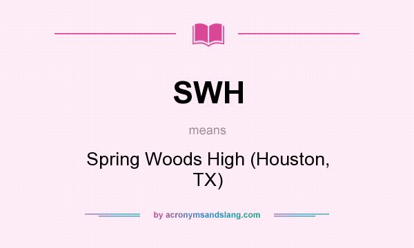 What does SWH mean? It stands for Spring Woods High (Houston, TX)
