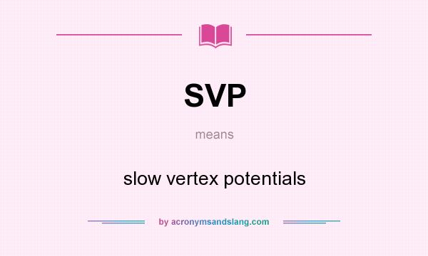 What does SVP mean? It stands for slow vertex potentials