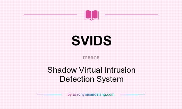What does SVIDS mean? It stands for Shadow Virtual Intrusion Detection System