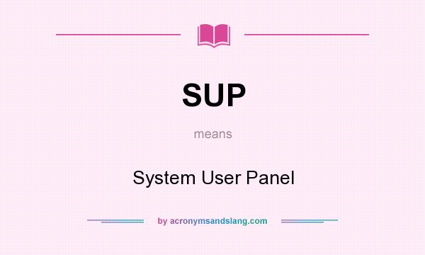 What does SUP mean? It stands for System User Panel