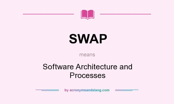 What does SWAP mean? It stands for Software Architecture and Processes