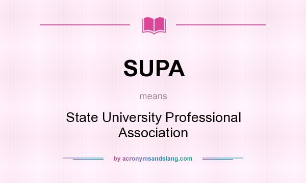 What does SUPA mean? It stands for State University Professional Association