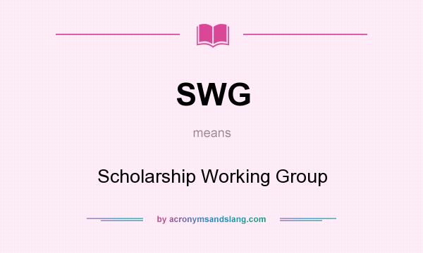 What does SWG mean? It stands for Scholarship Working Group