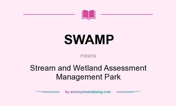 What does SWAMP mean? It stands for Stream and Wetland Assessment Management Park