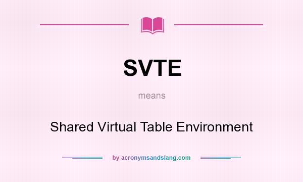 What does SVTE mean? It stands for Shared Virtual Table Environment