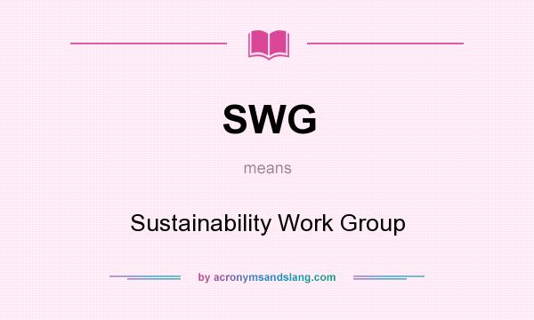 What does SWG mean? It stands for Sustainability Work Group