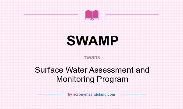 What does SWAMP mean? It stands for Surface Water Assessment and Monitoring Program