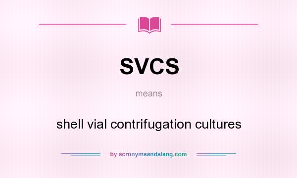 What does SVCS mean? It stands for shell vial contrifugation cultures