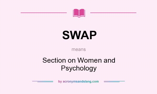 What does SWAP mean? It stands for Section on Women and Psychology