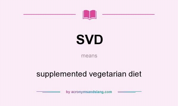 What does SVD mean? It stands for supplemented vegetarian diet