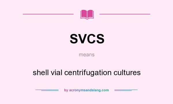 What does SVCS mean? It stands for shell vial centrifugation cultures