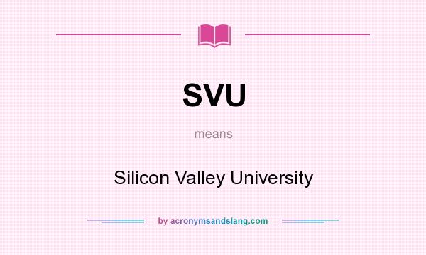 What does SVU mean? It stands for Silicon Valley University