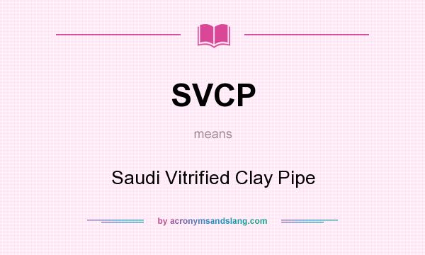 What does SVCP mean? It stands for Saudi Vitrified Clay Pipe