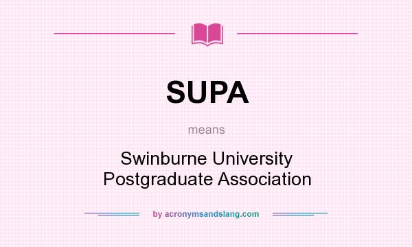 What does SUPA mean? It stands for Swinburne University Postgraduate Association