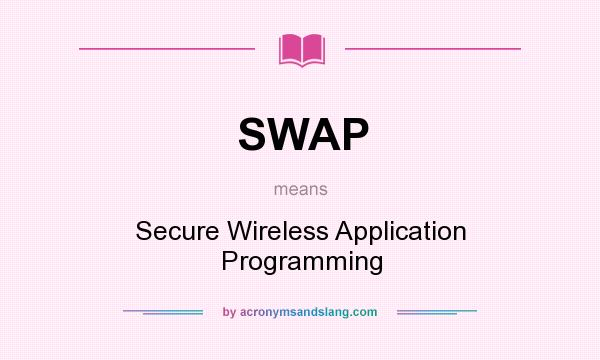 What does SWAP mean? It stands for Secure Wireless Application Programming