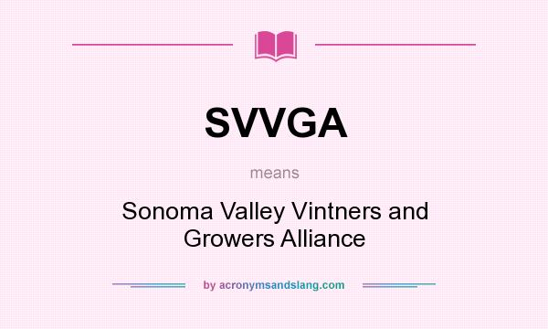 What does SVVGA mean? It stands for Sonoma Valley Vintners and Growers Alliance