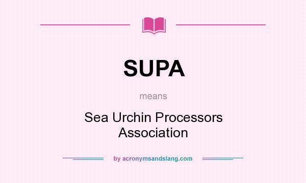 What does SUPA mean? It stands for Sea Urchin Processors Association