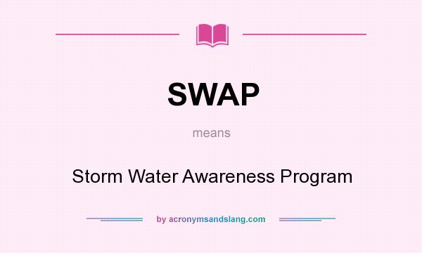 What does SWAP mean? It stands for Storm Water Awareness Program