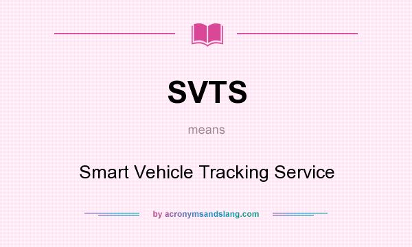 What does SVTS mean? It stands for Smart Vehicle Tracking Service