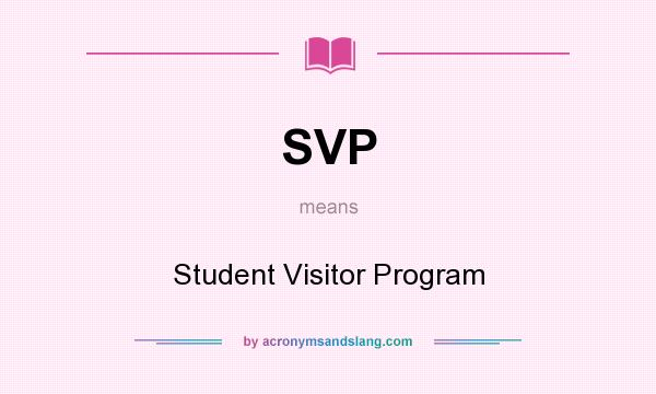 What does SVP mean? It stands for Student Visitor Program