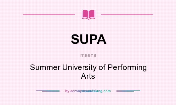 What does SUPA mean? It stands for Summer University of Performing Arts