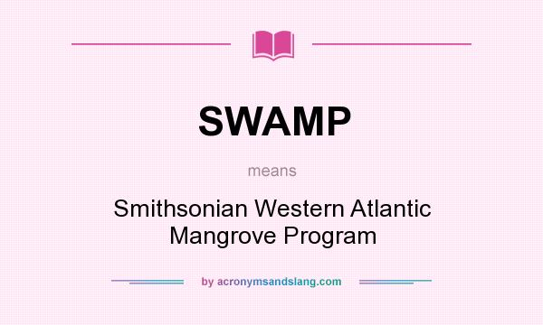 What does SWAMP mean? It stands for Smithsonian Western Atlantic Mangrove Program