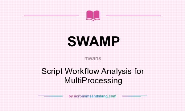 What does SWAMP mean? It stands for Script Workflow Analysis for MultiProcessing