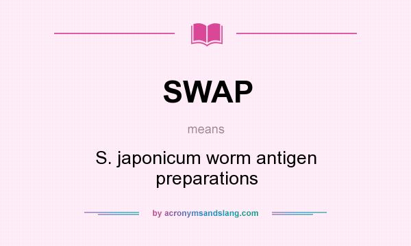 What does SWAP mean? It stands for S. japonicum worm antigen preparations