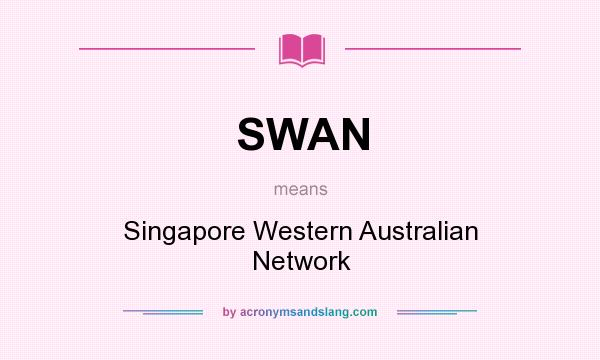 What does SWAN mean? It stands for Singapore Western Australian Network
