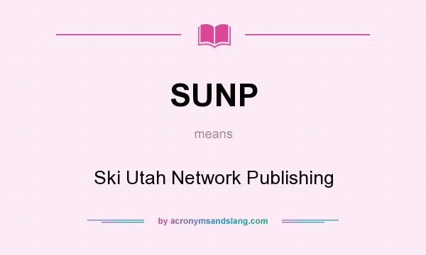 What does SUNP mean? It stands for Ski Utah Network Publishing