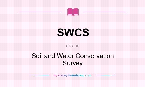 What does SWCS mean? It stands for Soil and Water Conservation Survey