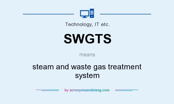 What does SWGTS mean? It stands for steam and waste gas treatment system
