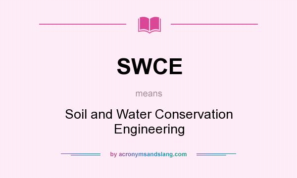 What does SWCE mean? It stands for Soil and Water Conservation Engineering