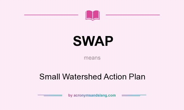 What does SWAP mean? It stands for Small Watershed Action Plan