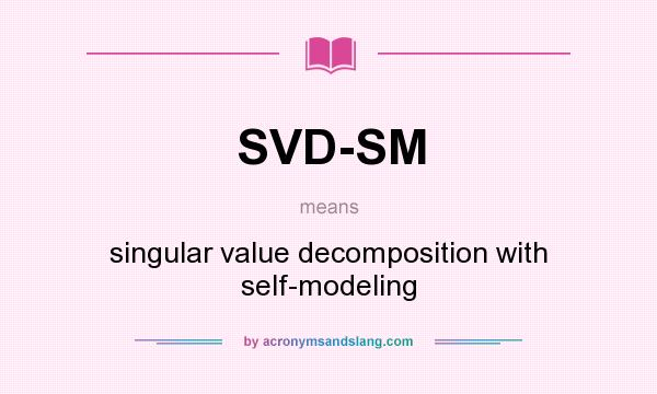 What does SVD-SM mean? It stands for singular value decomposition with self-modeling