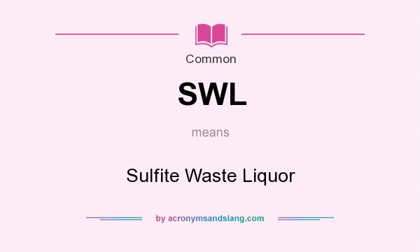 What does SWL mean? It stands for Sulfite Waste Liquor