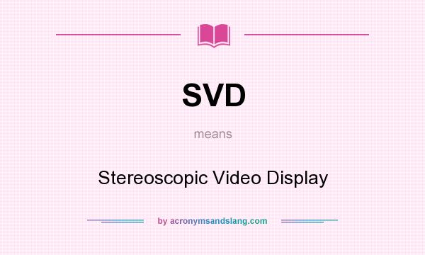 What does SVD mean? It stands for Stereoscopic Video Display