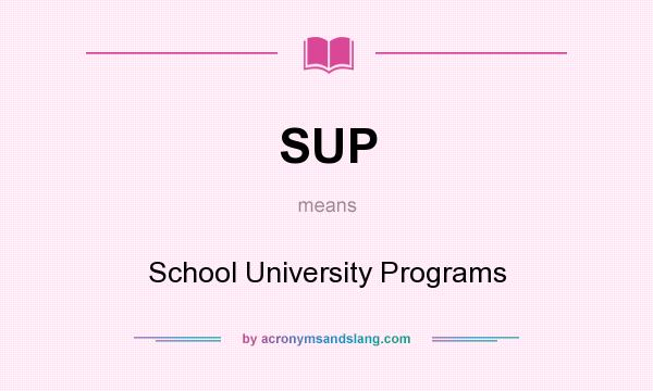 What does SUP mean? It stands for School University Programs