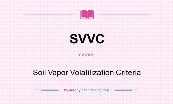 What does SVVC mean? It stands for Soil Vapor Volatilization Criteria