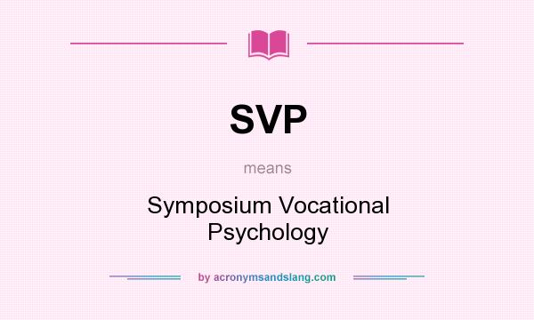 What does SVP mean? It stands for Symposium Vocational Psychology