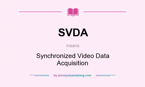 What does SVDA mean? It stands for Synchronized Video Data Acquisition