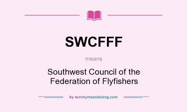 What does SWCFFF mean? It stands for Southwest Council of the Federation of Flyfishers