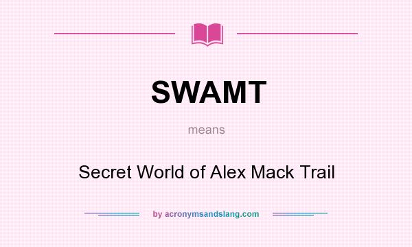 What does SWAMT mean? It stands for Secret World of Alex Mack Trail