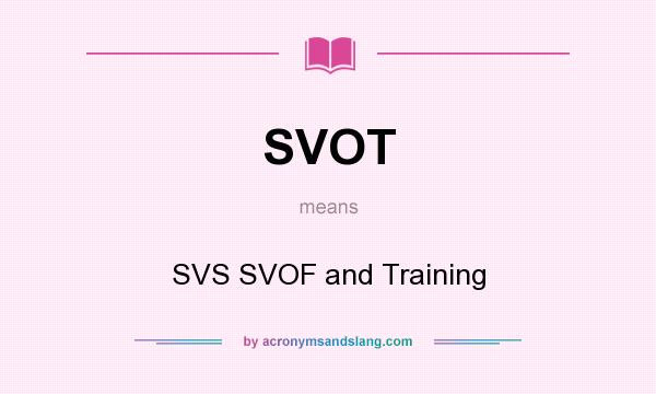 What does SVOT mean? It stands for SVS SVOF and Training