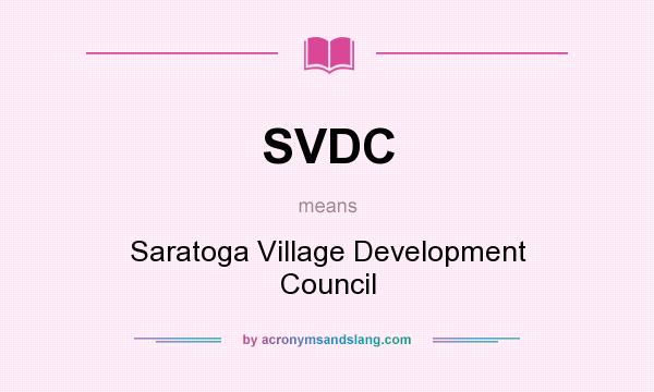 What does SVDC mean? It stands for Saratoga Village Development Council