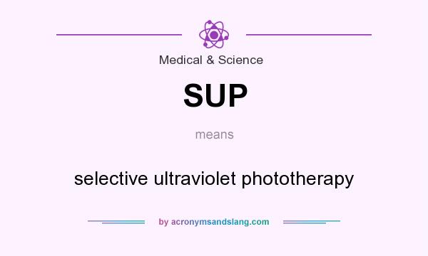 What does SUP mean? It stands for selective ultraviolet phototherapy